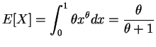 $\displaystyle E[X] = \int_{0}^{1}\theta x^{\theta} dx = \frac{\theta}{\theta+1}$