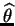 $ \widehat{\theta}$