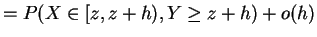 $\displaystyle = P(X \in [z,z+h), Y \ge z+h) + o(h)$