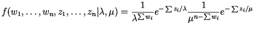 $\displaystyle f({w}_{1},\ldots,{w}_{n},{z}_{1},\ldots,{z}_{n}\vert\lambda,\mu) ...
..._{i}}}e^{-\sum z_{i}/\lambda} \frac{1}{\mu^{n-\sum w_{i}}}e^{-\sum z_{i}/{\mu}}$