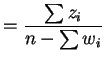 $\displaystyle = \frac{\sum z_{i}}{n-\sum w_{i}}$