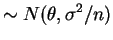 $\displaystyle \sim N(\theta,\sigma^{2}/n)$