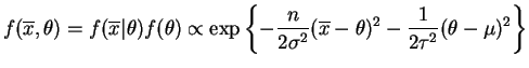 $\displaystyle f(\overline{x},\theta) = f(\overline{x}\vert\theta) f(\theta) \pr...
...igma^{2}}(\overline{x}-\theta)^{2} -\frac{1}{2\tau^{2}}(\theta-\mu)^{2}\right\}$