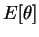 $\displaystyle E[\theta]$