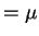 $\displaystyle = \mu$