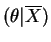 $\displaystyle (\theta\vert\overline{X})$