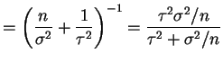 $\displaystyle = \left(\frac{n}{\sigma^{2}}+\frac{1}{\tau^{2}}\right)^{-1} = \frac{\tau^{2}\sigma^{2}/n}{\tau^{2}+\sigma^{2}/n}$