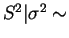$ S^{2}\vert\sigma^{2} \sim$