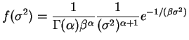$\displaystyle f(\sigma^{2}) = \frac{1}{\Gamma(\alpha)\beta^{\alpha}} \frac{1}{(\sigma^{2})^{\alpha+1}}e^{-1/(\beta\sigma^{2})}$