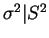 $ \sigma^{2}\vert S^{2}$