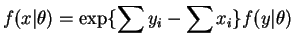 $\displaystyle f(x\vert\theta)=\exp\{\sum y_{i}-\sum x_{i}\}f(y\vert\theta)$