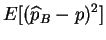 $\displaystyle E[(\widehat{p}_B-p)^2]$