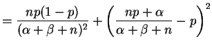 $\displaystyle = \frac{n p (1-p)}{(\alpha + \beta + n)^2} + \left(\frac{np + \alpha}{\alpha+\beta+n} - p\right)^2$