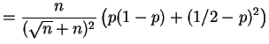 $\displaystyle = \frac{n}{(\sqrt{n} + n)^2}\left(p(1-p)+(1/2-p)^2\right)$