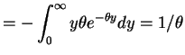 $\displaystyle = - \int_{0}^{\infty} y \theta e^{-\theta y} dy = 1/\theta$