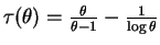 $ \tau(\theta) =
\frac{\theta}{\theta-1}-\frac{1}{\log\theta}$