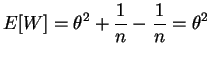 $\displaystyle E[W] = \theta^{2}+\frac{1}{n}-\frac{1}{n} = \theta^{2}$