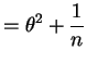 $\displaystyle = \theta^{2}+\frac{1}{n}$