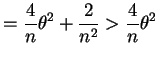 $\displaystyle = \frac{4}{n}\theta^{2} + \frac{2}{n^{2}} > \frac{4}{n}\theta^{2}$