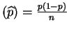$ (\widehat{p}) = \frac{p(1-p)}{n}$