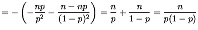 $\displaystyle = - \left(-\frac{np}{p^{2}}-\frac{n-np}{(1-p)^{2}}\right) = \frac{n}{p}+\frac{n}{1-p} = \frac{n}{p(1-p)}$
