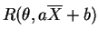 $\displaystyle R(\theta,a\overline{X}+b)$
