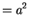 $\displaystyle = a^{2}$