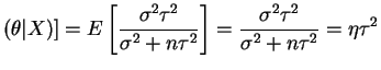 $\displaystyle (\theta\vert X)] = E\left[\frac{\sigma^{2}\tau^{2}}{\sigma^{2}+n\tau^{2}}\right] = \frac{\sigma^{2}\tau^{2}}{\sigma^{2}+n\tau^{2}} = \eta\tau^{2}$