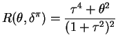$\displaystyle R(\theta, \delta^\pi) = \frac{\tau^4+\theta^2}{(1+\tau^2)^2}$