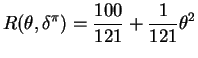 $\displaystyle R(\theta, \delta^\pi) = \frac{100}{121} + \frac{1}{121} \theta^2$