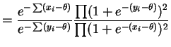 $\displaystyle = \frac{e^{-\sum(x_{i}-\theta)}}{e^{-\sum(y_{i}-\theta)}} \frac{\prod(1+e^{-(y_{i}-\theta)})^{2}}{\prod(1+e^{-(x_{i}-\theta)})^{2}}$