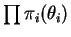 $ \prod \pi_i(\theta_i)$