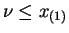 $ \nu \le x_{(1)}$