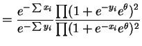 $\displaystyle = \frac{e^{-\sum x_{i}}}{e^{-\sum y_{i}}} \frac{\prod(1+e^{-y_{i}}e^{\theta})^{2}}{\prod(1+e^{-x_{i}}e^{\theta})^{2}}$