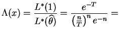 $\displaystyle \Lambda(x) = \frac{L^{*}(1)}{L^{*}(\widehat{\theta})} = \frac{e^{-T}}{\left(\frac{n}{T}\right)^{n}e^{-n}} =$