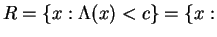 $\displaystyle R = \{x: \Lambda(x) < c\} = \{x:$