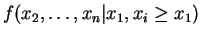 $\displaystyle f({x}_{2},\ldots,{x}_{n}\vert x_{1}, x_{i} \ge x_{1})$
