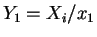 $ Y_{1} = X_{i}/x_{1}$