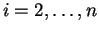$ i = 2,\ldots,n$