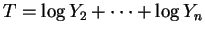 $ T = \log Y_{2}+ \cdots + \log Y_{n}$