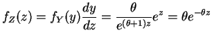 $\displaystyle f_{Z}(z) = f_{Y}(y)\frac{dy}{dz} = \frac{\theta}{e^{(\theta+1)z}}e^{z} = \theta e^{-\theta z}$