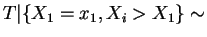 $ T\vert\{X_{1}=x_{1}, X_{i} > X_{1}\} \sim$