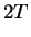 $\displaystyle 2T$