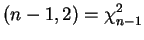 $\displaystyle (n-1,2) = \chi^{2}_{n-1}$
