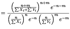 $\displaystyle = \frac{\left(\frac{n+m}{\sum X_{i}+\sum Y_{i}}\right)^{n+m}e^{-n...
...ac{n}{\sum X_{i}}\right)^{n}e^{-n} \left(\frac{n}{\sum Y_{i}}\right)^{m}e^{-m}}$