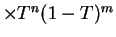 $ \times T^{n}(1-T)^{m}$
