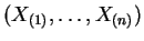 $ (X_{(1)}, \ldots,X_{(n)})$