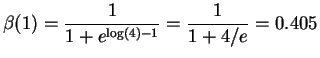 $\displaystyle \beta(1) = \frac{1}{1+e^{\log(4) -1}} = \frac{1}{1+4/e} = 0.405$