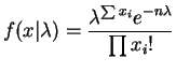 $\displaystyle f(x\vert\lambda) = \frac{\lambda^{\sum x_{i}} e^{-n\lambda}}{\prod x_{i}!}$