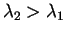 $ \lambda_{2} > \lambda_{1}$